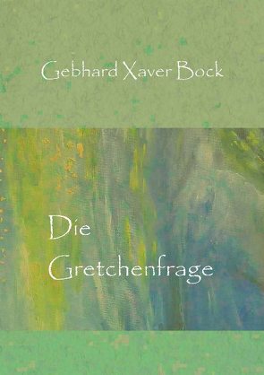 Die Gretchenfrage von Bock,  Gebhard Xaver