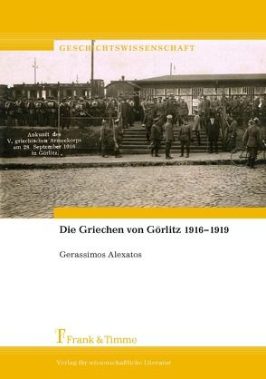 Die Griechen von Görlitz 1916–1919 von Alexatos,  Gerassimos, Eideneier,  Hans, Stavrou,  Stavros;Alexatos,  Gerassimos