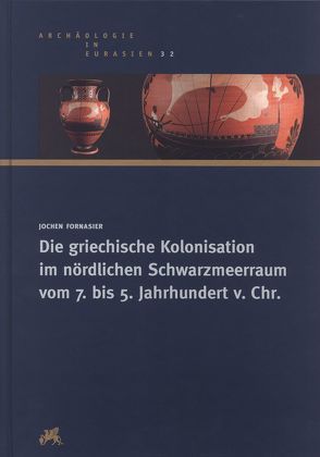 Die griechische Kolonisation im nördlichen Schwarzmeerraum vom 7. bis 5. Jahrhundert v. Chr. von Fornasier,  Jochen