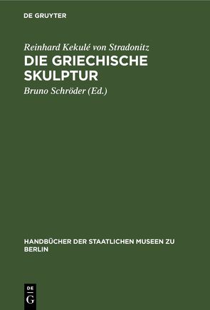 Die Griechische Skulptur von Kekule von Stradonitz,  Reinhard, Schröder,  Bruno