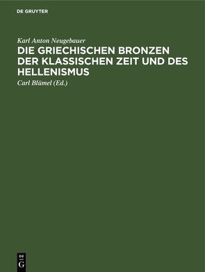 Die Griechischen Bronzen der klassischen Zeit und des Hellenismus von Blümel,  Carl, Neugebauer,  Karl Anton