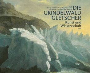Die Grindelwaldgletscher von Holzhauser,  Hanspeter, Nussbaumer,  Samuel U., Wolf,  Richard, Zumbühl,  Heinz J.