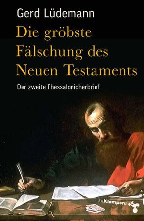Die gröbste Fälschung des Neuen Testaments von Lüdemann,  Gerd