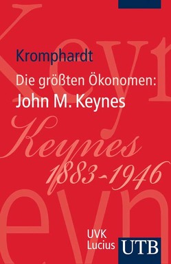 Die größten Ökonomen: John Maynard Keynes von Kromphardt,  Jürgen