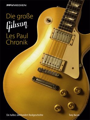 Die große Gibson Les Paul Chronik von Bacon,  Tony, Richter,  Jürgen