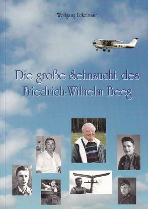 Die große Sehnsucht des Friedrich-Wilhelm Beeg von Eckelmann,  Wolfgang, Meissler,  Erwin