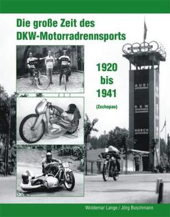 Die große Zeit des DKW – Motorradrennsports 1920 bis 1941 (Zschopau) von Buschmann,  Jörg, Lange,  Woldemar