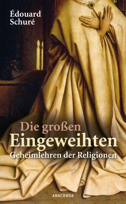 Die großen Eingeweihten von Schuré,  Edouard, Steiner-von Sivers,  Marie