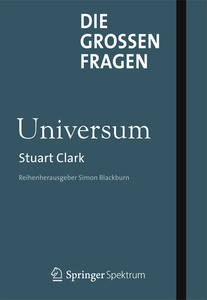 Die großen Fragen – Universum von Clark,  Stuart, Schleitzer,  Anna