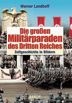 Die großen Militärparaden des Dritten Reiches von Landhoff,  Werner