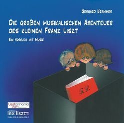 Die großen musikalischen Abenteuer des kleinen Franz Liszt von Krammer,  Gerhard