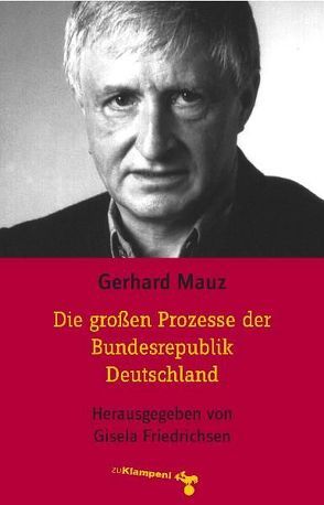 Die großen Prozesse der Bundesrepublik Deutschland von Friedrichsen,  Gisela, Mauz,  Gerhard