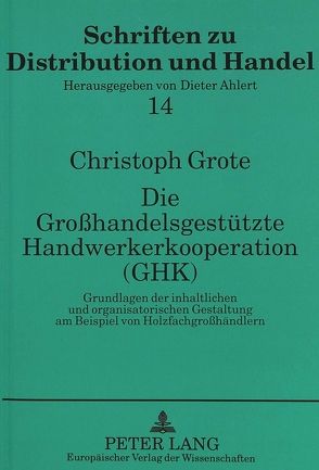 Die Großhandelsgestützte Handwerkerkooperation (GHK) von Grote,  Christoph