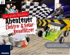 Die große Baubox Abenteuer Elektro- & Solar-Rennflitzer von Stempel,  Ulrich E.
