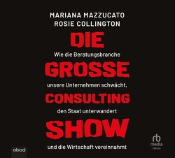 Die große Consulting-Show von Collington,  Rosie H., Höricht,  Thomas, Mazzucato,  Mariana