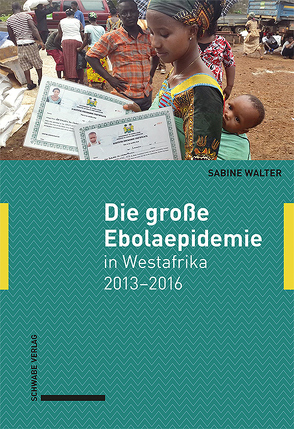 Die große Ebolaepidemie in Westafrika 2013–2016 von Walter,  Sabine