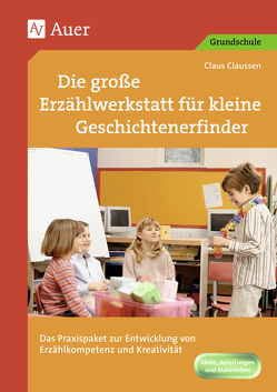 Die große Erzählwerkstatt für kleine Geschichtenerfinder von Claussen,  Claus