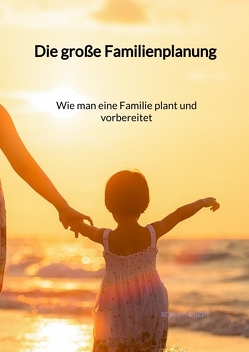 Die große Familienplanung – Wie man eine Familie plant und vorbereitet von Albert,  Ronja