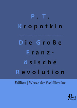 Die Große Französische Revolution – Band 1 von Gröls-Verlag,  Redaktion, Kropotkin,  Pjotr Alexejewitsch