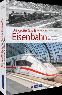 Die große Geschichte der Eisenbahn in Deutschland von Knipping,  Andreas