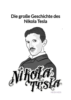 Die große Geschichte des Nikola Tesla von Heß,  Heidi