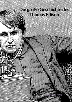 Die große Geschichte des Thomas Edison von Esser,  Henriette