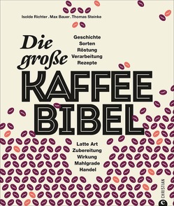 Die große Kaffee-Bibel von Bauer,  Max, Friese,  Carolin, Richter,  Isolde, Steinke,  Thomas