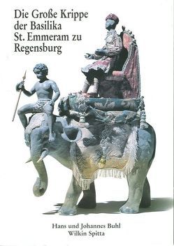 Die Große Krippe der Basilika St. Emmeram zu Regensburg von Buhl,  Hans, Buhl,  Johannes, Spitta,  Wilkin