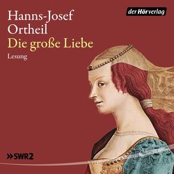 Die große Liebe von Ortheil,  Hanns-Josef