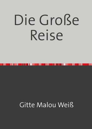 Die Große Reise von Weiß,  Gitte Malou