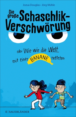 Die große Schaschlik-Verschwörung oder Wie wir die Welt mit einer Banane retteten von Douglas,  Jozua, Mühle,  Jörg, Schweikart,  Eva