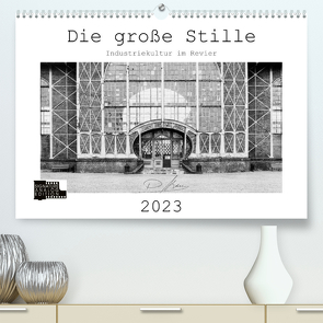 Die große Stille – Industriekultur im Revier (Premium, hochwertiger DIN A2 Wandkalender 2023, Kunstdruck in Hochglanz) von Ahrens,  Patricia