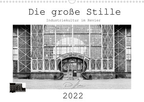 Die große Stille – Industriekultur im Revier (Wandkalender 2022 DIN A3 quer) von Ahrens,  Patricia