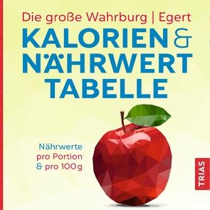 Die große Wahrburg/Egert Kalorien-&-Nährwerttabelle von Egert,  Sarah, Wahrburg,  Ursel