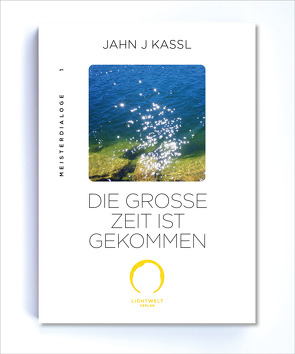 DIE GROSSE ZEIT IST GEKOMMEN von Kassl ,  Jahn J, Lichtwelt Verlag JJK-OG