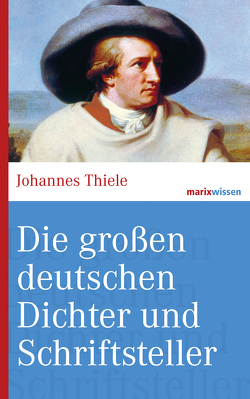 Die großen deutschen Dichter und Schriftsteller von Thiele,  Johannes