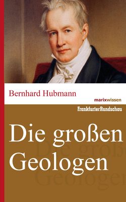 Die großen Geologen von Hubmann,  Bernhard