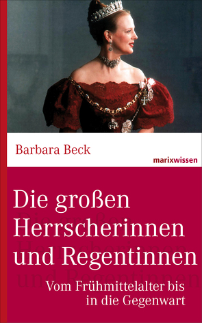 Die großen Herrscherinnen und Regentinnen von Beck,  Dr. Barbara