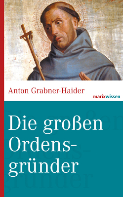 Die großen Ordensgründer von Grabner-Haider,  Anton