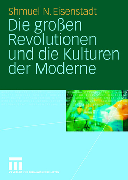 Die großen Revolutionen und die Kulturen der Moderne von Brandhorst,  Ulrike, Eisenstadt,  Shmuel N.