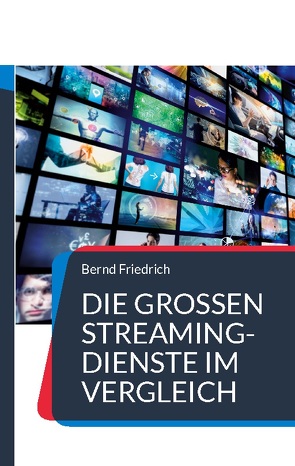 Die großen Streaming-Dienste im Vergleich von Friedrich,  Bernd