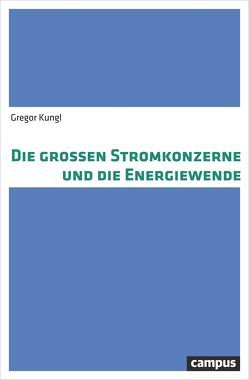 Die großen Stromkonzerne und die Energiewende von Kungl,  Gregor