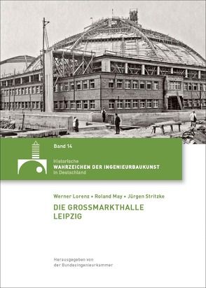 Die Großmarkthalle Leipzig von Lorenz,  Werner, May,  Roland, Stritzke,  Jürgen