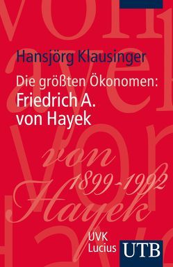 Die größten Ökonomen: Friedrich A. von Hayek von Klausinger ,  Hansjörg