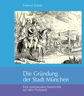 Die Gründung der Stadt München von Scholz,  Freimut