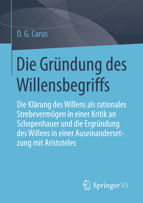 Die Gründung des Willensbegriffs von Carus,  D. G.