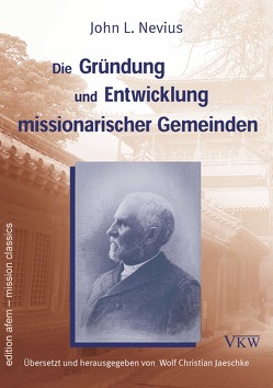 Die Gründung und Entwicklung missionarischer Gemeinden von Jaeschke,  Wolf Christian, Nevius,  John L