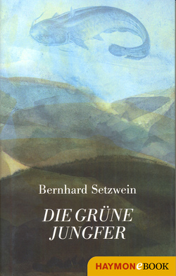 Die grüne Jungfer von Setzwein,  Bernhard