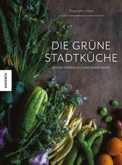Die grüne Stadtküche von Food with a View, Hirschberger,  Claudia, Schmidt,  Arne