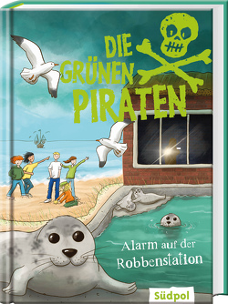 Die Grünen Piraten – Alarm auf der Robbenstation von Böckmann,  Corinna, Poßberg,  Andrea